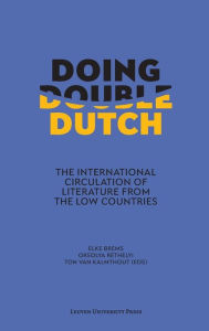 Title: Doing Double Dutch: The International Circulation of Literature from the Low Countries, Author: Elke Brems