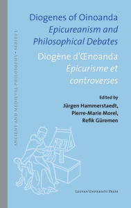 Title: Diogenes of Oinoanda/Diogene d'Oenoanda: Epicureanism and Philosophical Debates/Epicurisme et controverses, Author: Jurgen Hammerstaedt