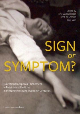 Sign or Symptom?: Exceptional Corporeal Phenomena in Religion and Medicine in the 19th and 20th Centuries