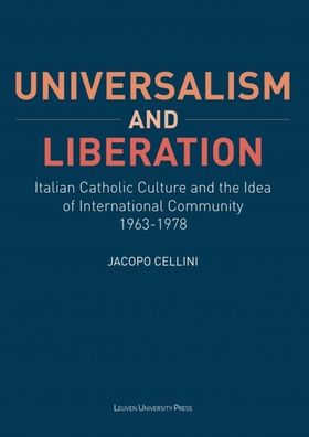 Universalism and Liberation: Italian Catholic Culture and the Idea of International Community, 1963-1978