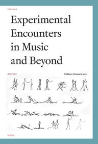 Title: Experimental Encounters in Music and Beyond, Author: Kathleen Coessens