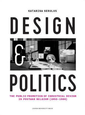 Design and Politics: The Public Promotion of Industrial Design in Postwar Belgium (1950-1986)