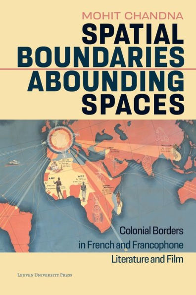 Spatial Boundaries, Abounding Spaces: Colonial Borders in French and Francophone Literature and Film