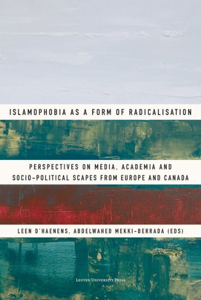 Islamophobia as a Form of Radicalisation: Perspectives on Media, Academia and Socio-political Scapes from Europe and Canada