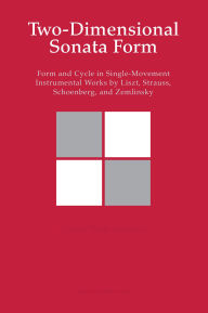 Title: Two-Dimensional Sonata Form: Form and Cycle in Single-Movement Instrumental Works by Liszt, Strauss, Schoenberg, and Zemlinsky, Author: Steven Vande Moortele