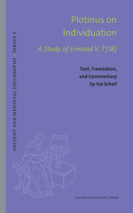 Title: Plotinus on Individuation: A Study of Ennead V. 7 [18]. Text, Translation, and Commentary, Author: Ina Schall