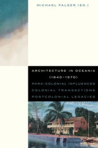 Textbook download Architecture in Oceania (1840-1970): Para-Colonial Influences - Colonial Transactions - Postcolonial Legacies 9789462704633 by Michael Falser (English Edition) PDF