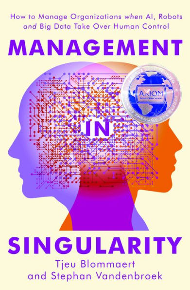 Management Singularity: How to Manage Organizations When AI, Robots and Big Data Take Over Human Control