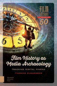 Title: Film History as Media Archaeology: Tracking Digital Cinema, Author: Thomas Elsaesser