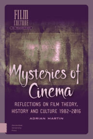 Title: Mysteries of Cinema: Reflections on Film Theory, History and Culture 1982-2016, Author: Adrian Martin