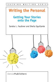 Title: Writing the Personal: Getting Your Stories onto the Page, Author: Sandra L. Faulkner