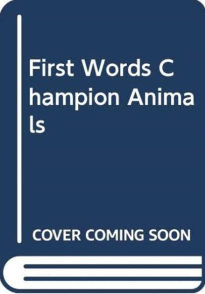 FIRST WORDS CHAMPION ANIMALS