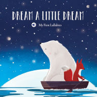 Title: My First Lullabies & Nursery Rhymes: Dream a Little Dream, Author: Yoyo Books