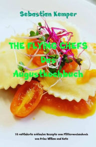 Title: THE FLYING CHEFS Das Augustkochbuch: 10 raffinierte exklusive Rezepte vom Flitterwochenkoch von Prinz William und Kate, Author: Sebastian Kemper