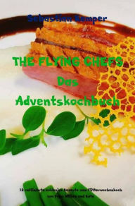 Title: THE FLYING CHEFS Das Adventskochbuch: 10 raffinierte exklusive Rezepte vom Flitterwochenkoch von Prinz William und Kate, Author: Sebastian Kemper
