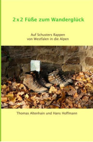 Title: 2 x 2 Füße zum Wanderglück: Auf Schusters Rappen von Westfalen in die Alpen, Author: Thomas Altenhain Hans Hoffmann