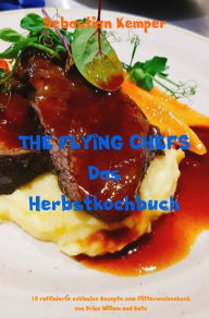 Title: THE FLYING CHEFS Das Herbstkochbuch: 10 raffinierte exklusive Rezepte vom Flitterwochenkoch von Prinz William und Kate, Author: Sebastian Kemper