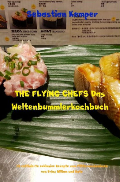 THE FLYING CHEFS Das Weltenbummlerkochbuch: 10 raffinierte exklusive Rezepte vom Flitterwochenkoch von Prinz William und Kate