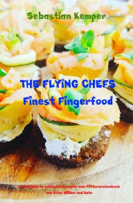 Title: THE FLYING CHEFS Finest Fingerfood: 10 raffinierte exklusive Rezepte vom Flitterwochenkoch von Prinz William und Kate, Author: Sebastian Kemper
