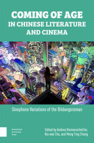 Free textbooks downloads Coming of Age in Chinese Literature and Cinema: Sinophone Variations of the Bildungsroman 9789463720793 PDF