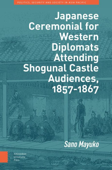 Japanese Ceremonial for Western Diplomats Attending Shogunal Castle Audiences, 1857-1867