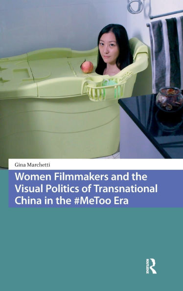 Women Filmmakers and the Visual Politics of Transnational China in the #MeToo Era