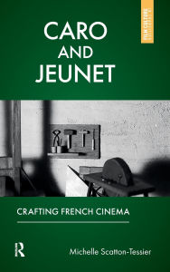 Free book audible download Caro and Jeunet: Crafting French Cinema by Michelle Scatton-Tessier