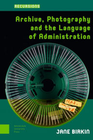 Title: Archive, Photography and the Language of Administration, Author: Jane Birkin
