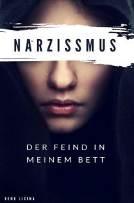 Title: Der Feind in meinem Bett: Narzissmus, Author: Deno Licina