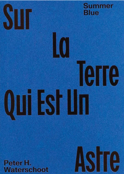 Summer Blue - Sur La Terre Qui Est Un Astre: Peter H. Waterschoot