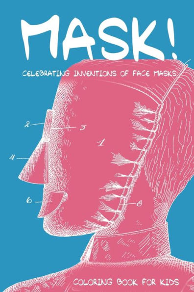 MASK! Celebrating Inventions of Face Masks: Coloring Book for Kids: An Educational Coloring Book for Children Based on Old Mask Patent Drawings