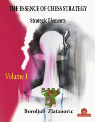 Free book download in pdf The Essence of Chess Strategy Volume 1: Strategic Elements English version 9789464201482 by Zlatanovic PDF RTF ePub