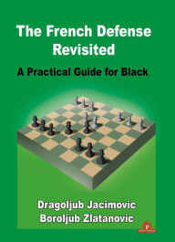 Title: The French Defense Revisited: A Practical Guide for Black, Author: Zlatanovic