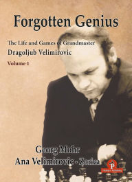 Google books mobile download Forgotten Genius - The Life and Games of Grandmaster Dragoljub Velimirovic RTF iBook ePub by Georg Mohr, Velimirovic-Zorica English version