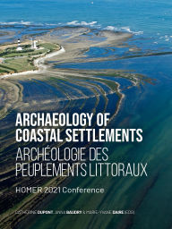 Title: Archaeology Of Coastal Settlements / Archéologie des peuplements littoraux: HOMER 2021 Conference, Author: Catherine Dupont