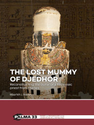 Free audio books for mp3 to download The lost mummy of Djedhor: Reconstructing the burial of a Ptolemaic priest from Thebes by Maarten J. Raven DJVU