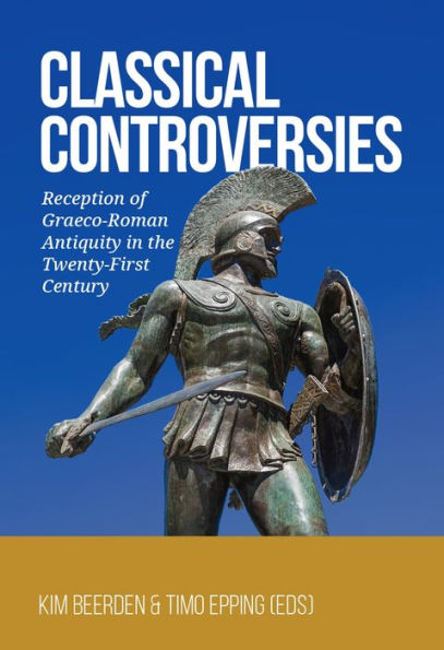 Classical Controversies: Reception of Graeco-Roman Antiquity in the Twenty-First Century