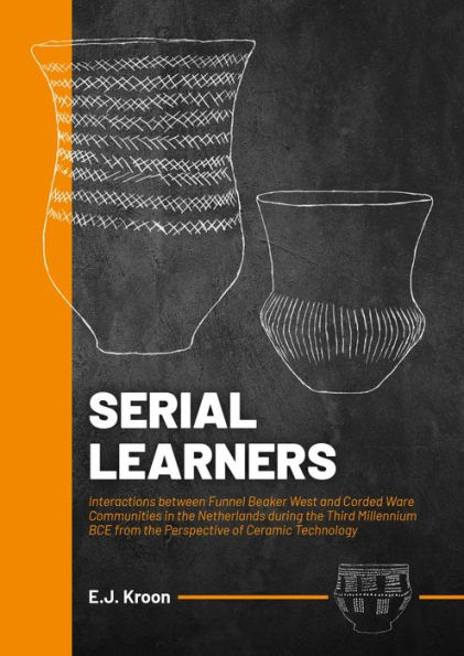 Serial Learners: Interactions between Funnel Beaker West and Corded Ware Communities the Netherlands during Third Millennium BCE from Perspective of Ceramic Technology