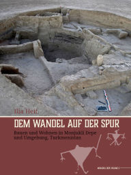 Ebook downloads pdf free Dem Wandel auf der Spur: Bauen und Wohnen in Monjukli Depe und Umgebung, Turkmenistan (English Edition) 9789464280975