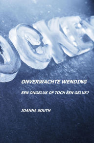 Title: Onverwachte wending: Een ongeluk of toch een geluk?, Author: Joanna South