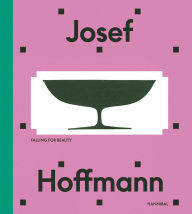 Title: Josef Hoffmann: Falling for Beauty, Author: Adrián Prieto