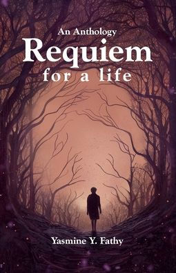 An Anthology: Requiem for a life:A collection of short stories on the psychology of being, emotions, and the human mind