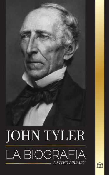 John Tyler: La biografía del décimo presidente estadounidense sin partido y sus victorias en voz baja