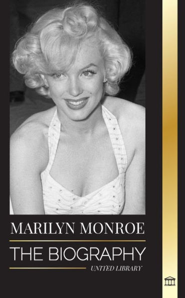 Marilyn Monroe: The biography of the American blonde bombshell actress, her private life and last days