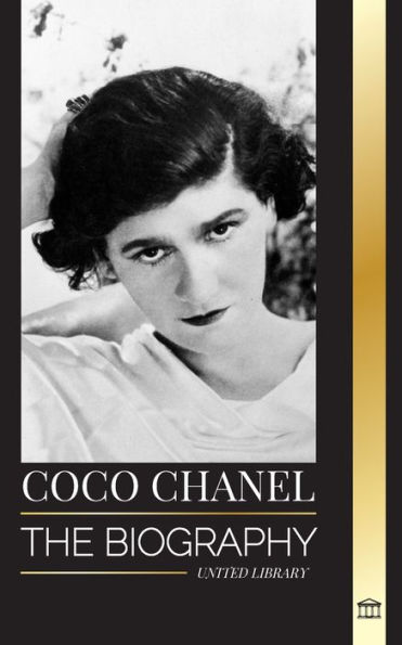 Coco Chanel: The biography and life of the French fashion designer that founded the House of Chanel