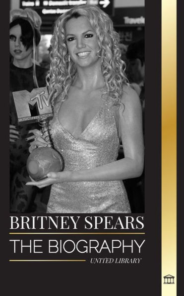 Britney Spears: The biography of the Princess of Pop, and her life as a woman in music