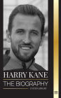 Harry Kane: The biography of England's Hero as professional footballer
