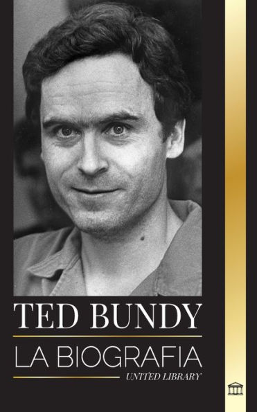 Ted Bundy: La Biografï¿½a De Un Asesino En Serie, America's Murder ...