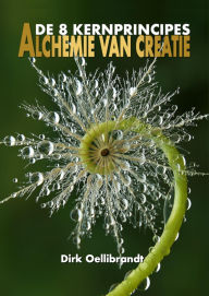 Title: Alchemie van Creatie: De 8 Kernprincipes, Author: Dirk Oellibrandt