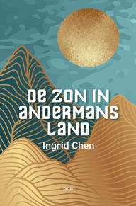 Title: De zon in andermans land, Author: Ingrid Chen